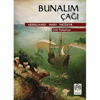 Bunalım Çağı - Kierkegaard - Marx - Nietzsche Çetin Türkyılmaz