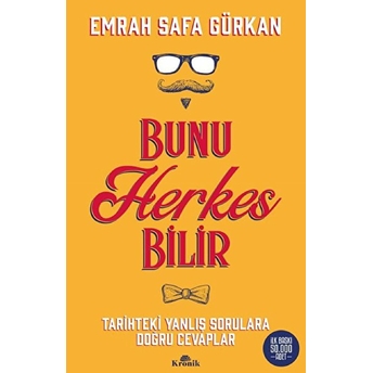 Bunu Herkes Bilir - Tarihteki Yanlış Sorulara Doğru Cevaplar Emrah Safa Gürkan