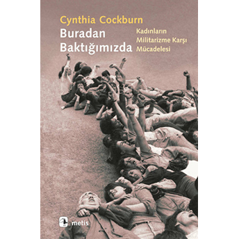 Buradan Baktığımızda Kadınların Militarizme Karşı Mücadelesi Cynthia Cockburn