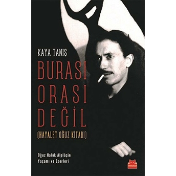 Burası Orası Değil - Hayalet Oğuz Kitabı Kaya Tanış