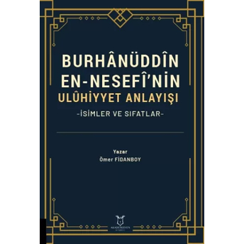 Burhânüddîn En-Nesefî’nin Ulûhiyyet Anlayışı Ömer Fidanboy