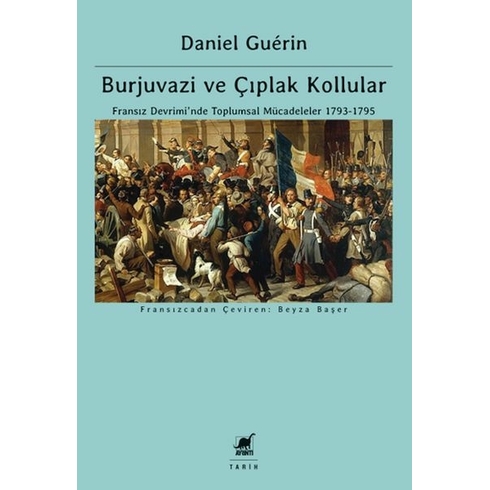 Burjuvazi Ve Çıplak Kollular: Fransız Devrimi’nde Toplumsal Mücadeleler 1793-1795 Daniel Guérin