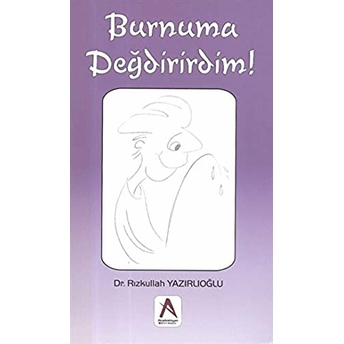 Burnuma Değdirirdim