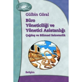 Büro Yöneticiliği Ve Yönetici Asistanlığı Çağdaş Ve Bilimsel Sekreterlik Gülbin Göral