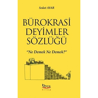 Bürokrasi Deyimler Sözlüğü - Sedat Ayar