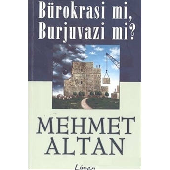 Bürokrasi Mi, Burjuvazi Mi? Mehmet Altan