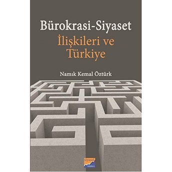 Bürokrasi-Siyaset Ilişkileri Ve Türkiye Namık Kemal Öztürk