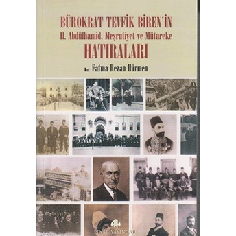 Bürokrat Tevfik Biren’in Iı. Abdülhamid, Meşrutiyet Ve Mütareke Hatıraları (2 Cilt Takım) Fatma Rezan Hürmen