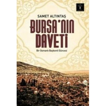 Bursa’nın Daveti Bir Osmanlı Başkenti Güncesi Samet Altıntaş