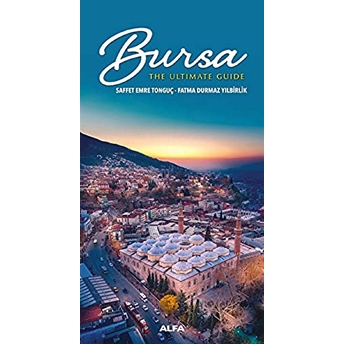 Bursa - The Ultimate Guide Saffet Emre Tonguç, Fatma Durmaz Yılbirlik