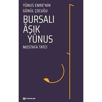 Bursalı Aşık Yunus - Yunus Emrenin Gönül Çocuğu Mustafa Tatcı