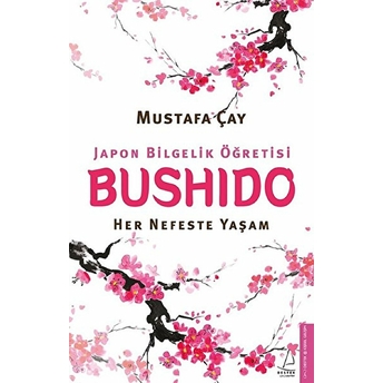 Bushido Japon Bilgelik Öğretisi - Her Nefeste Yaşam Mustafa Çay