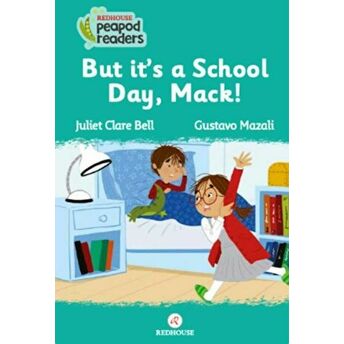 But It’s A School Day, Mack! Juliet Clare Bell