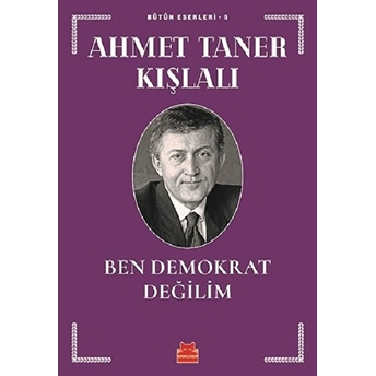 Bütün Eserleri 5 - Ben Demokrat Değilim Ahmet Taner Kışlalı