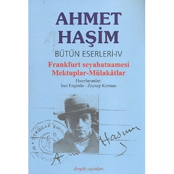 Bütün Eserleri Frankfurt Seyahatnamesi / Mektuplar / Mülakatlar Ahmet Haşim