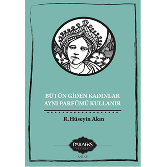 Bütün Giden Kadınlar Aynı Parfümü Kullanır-Hüseyin Akın