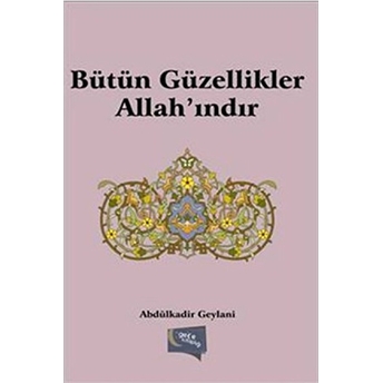 Bütün Güzellikler Allah’ındır Abdülkadir Geylani