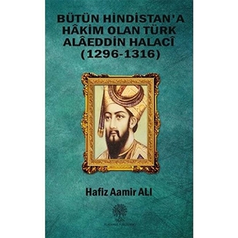 Bütün Hindistan'a Hakim Olan Türk Alaeddin Halaci - Hafiz Aamir Ali