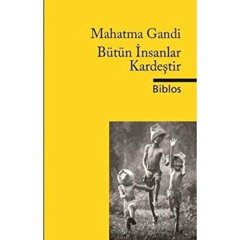 Bütün Insanlar Kardeştir Mahatma Gandi