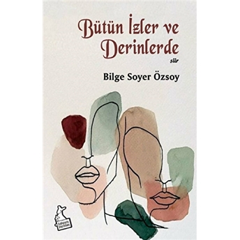 Bütün Izler Ve Derinlerde Bilge Soyer Özsoy