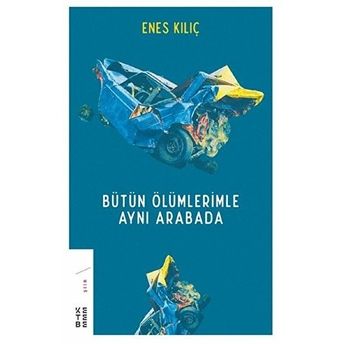 Bütün Ölümlerimle Aynı Arabada Enes Kılıç