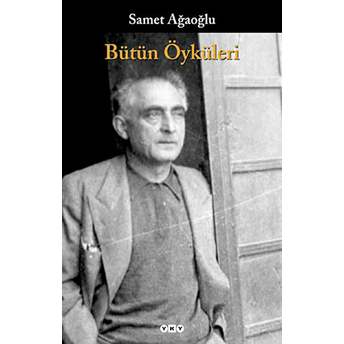 Bütün Öyküleri Samet Ağaoğlu Samet Ağaoğlu