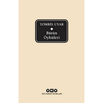 Bütün Öyküleri - Tomris Uyar (Ciltli) Tomris Uyar