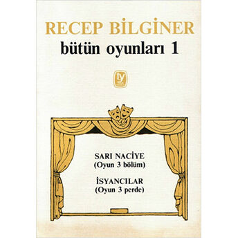 Bütün Oyunları 1 Sarı Naciye (Oyun 3 Bölüm) Isyancılar (Oyun 3 Perde) Recep Bilginer