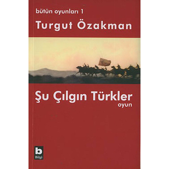 Bütün Oyunları : 1 Şu Çılgın Türkler (Tiyatro Oyunu)