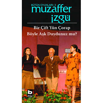 Bütün Oyunları: 3 Bir Çift Yün Çorap / Böyle Aşk Duydunuz Mu? Muzaffer Izgü