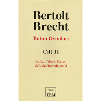 Bütün Oyunları Cilt: 11 Kafkas Tebeşir Dairesi / Sofokles'in Antigone'si Bertolt Brecht