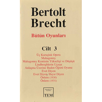 Bütün Oyunları Cilt: 3 Üç Kuruşluk Opera Mahagonny Mahagonny Kentinin Yükselişi Ve Düşüşü Lindbe Bertolt Brecht