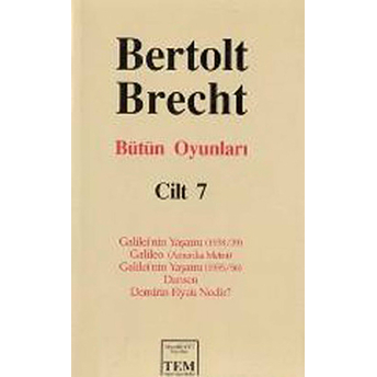 Bütün Oyunları Cilt: 7 Galilei'nin Yaşamı (1938/39) / Galileo (Amerika Metni) / Galilei'nin Yaşamı (1955/56) / Dansen / Demirin Fiyatı Nedir? Bertolt Brecht