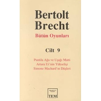 Bütün Oyunları Cilt: 9Puntila Ağa Ve Uşağı Matti / Artura Ui'nin Yükselişi /  Simone Machard'ın