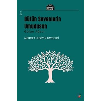 Bütün Sevenlerin Umudusun - Gölge Ağacı Mehmet Hüseyin Baygeldi