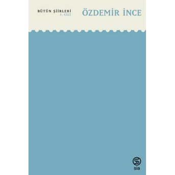 Bütün Şiirleri 1. Cilt Özdemir Ince