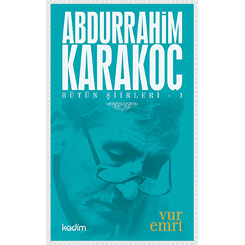 Bütün Şiirleri 1 : Vur Emri Abdurrahim Karakoç