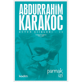 Bütün Şiirleri 11 : Parmak Izi Abdurrahim Karakoç