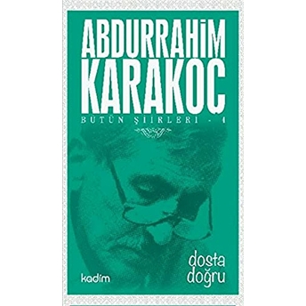 Bütün Şiirleri 4 : Dosta Doğru Abdurrahim Karakoç