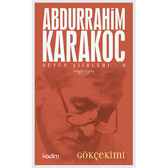 Bütün Şiirleri 6 : Gökçekimi Abdurrahim Karakoç