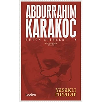 Bütün Şiirleri 8 : Yasaklı Rüyalar Abdurrahim Karakoç