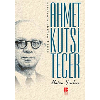 Bütün Şiirleri Ahmet Kutsi Tecer Ahmet Kutsi Tecer