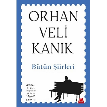 Bütün Şiirleri - Ilk Defa Kitaplaşan Şiirlerle Orhan Veli Kanık