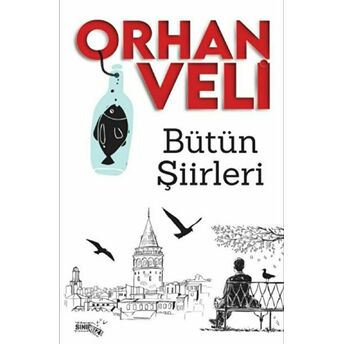 Bütün Şiirleri Orhan Veli Kanık