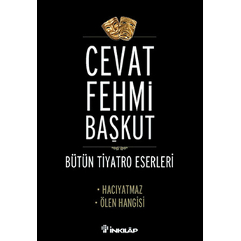 Bütün Tiyatro Eserleri / Hacıyatmaz - Ölen Hangisi Cevat Fehmi Başkut