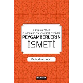 Bütün Yönleriyle Ehl-I Sünnet, Şia Ve Mu’tezile’ye Göre Peygamberlerin Ismeti Mahmut Acar