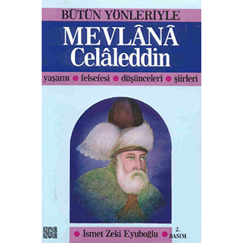 Bütün Yönleriyle Mevlana Celaleddin Yaşamı Felsefesi Düşünceleri Şiirleri-Ismet Zeki Eyuboğlu