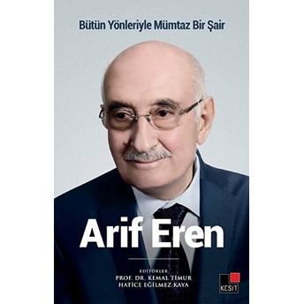 Bütün Yönleriyle Mümtaz Bir Şair Arif Eren Kemal Timur, Hatice Eğilmez Kaya