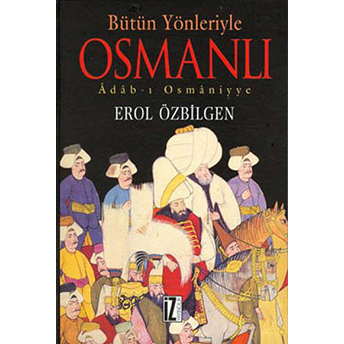 Bütün Yönleriyle Osmanlı Adab-I Osmaniyye (Ciltli) Erol Özbilgen