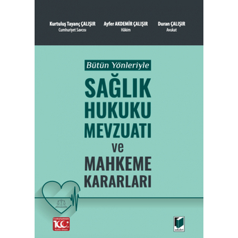 Bütün Yönleriyle Sağlık Hukuku Mevzuatı Ve Mahkeme Kararları Kurtuluş Tayanç Çalışır